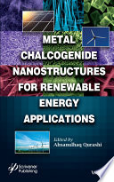 Metal chalcogenide nanostructures for renewable energy applications /