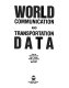 World communication and transportation data / edited by Rose Schumacher ... [et al.].