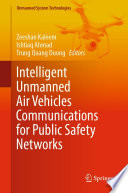 Intelligent Unmanned Air Vehicles Communications for Public Safety Networks /