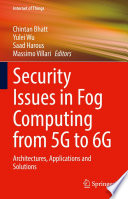 Security Issues in Fog Computing from 5G to 6G : Architectures, Applications and Solutions /