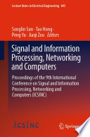 Signal and Information Processing, Networking and Computers : Proceedings of the 9th International Conference on Signal and Information Processing, Networking and Computers (ICSINC) /
