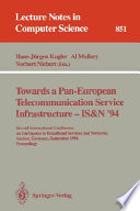 Towards a Pan-European telecommunication service infrastructure - IS&N '94 : second International Conference on Intelligence in Broadband Services and Networks, Aachen, Germany, September 7 - 9, 1994 ; proceedings /