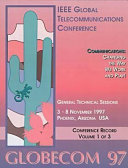 GLOBECOM 97 : IEEE Global Telecommunications Conference : conference record, Phoenix, Arizona, 3-8 November 1997 /