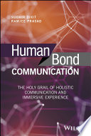 Human bond communication : the holy grail of holistic communication and immersive experience /