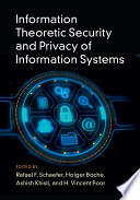 Information theoretic security and privacy of information systems /