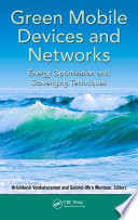 Green mobile devices and networks : energy optimization and scavenging techniques /