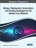 Handbook of research on design, deployment, automation, and testing strategies for 6G mobile core network /