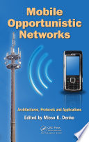 Mobile opportunistic networks : architectures, protocols and applications /