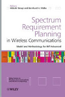 Spectrum requirement planning in wireless communications : model and methodology for IMT-Advanced /