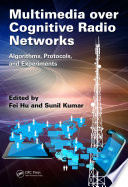 Multimedia over cognitive radio networks : algorithms, protocols, and experiments /