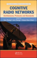 Cognitive radio networks : architectures, protocols, and standards /