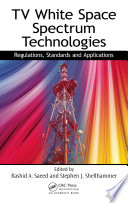 TV white space spectrum technologies : regulations, standards, and applications /