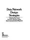 Data network design strategies /