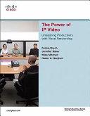 The power of IP video : unleashing productivity with visual networking /