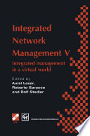 Integrated network management V : integrated management in a virtual world : proceedings of the Fifth IFIP/IEEE International Symposium on Integrated Network Management, San Diego, California, U.S.A., May 12-16, 1997 /