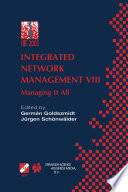 Integrated network management VIII : managing it all : IFIP/IEEE Eighth International Symposium on Integrated Network Management (IM 2003), March 24-28, 2003, Colorado Springs, USA /