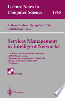 Services management in intelligent networks : 11th IFIP/IEEE International Workshop on Distributed Systems: Operations and Management, DSOM 2000, Austin, TX, USA, December 4-6, 2000 : proceedings /