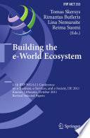 Building the e-World ecosystem : 11th IFIP WG 6.11 Conference on e-Business, e-Services, and e-Society, I3E 2011, Kaunas, Lithuania, October 12-14, 2011 : revised selected papers /