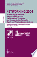 Networking 2004 : networking technologies, services, and protocols; performance of computer and communication networks; mobile and wireless communications : third International IFIP-TC6 Networking Conference, Athens, Greece, May 9-14 2004 : proceedings /