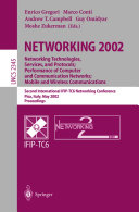 Networking 2002 : networking technologies, services, and protocols, performance of computer and communication networks, mobile and wireless communications : Second International IFIP-TC6 Networking Conference, Pisa, Italy, May 19-24, 2002 : proceedings /
