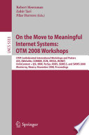 On the Move to Meaningful Internet Systems, OTM 2008 Workshops : OTM Confederated International Workshops and Posters, ADI, AWeSoMe, COMBEK, EI2N, IWSSA, MONET, OnToContent+QSI, ORM, PerSys, RDDS, SEMELS, and SWWS 2008, Monterrey, Mexico, November 9-14, 2008, proceedings /