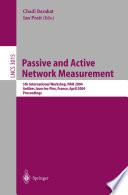 Passive and active network measurement : 5th international workshop, PAM 2004, Antibes Juan-les-Pins, France, April 19-20, 2004 ; proceedings /