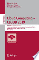 Cloud Computing - CLOUD 2019 : 12th International Conference, Held as Part of the Services Conference Federation, SCF 2019, San Diego, CA, USA, June 25-30, 2019, Proceedings /