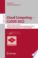 Cloud Computing - CLOUD 2022 : 15th International Conference, Held as Part of the Services Conference Federation, SCF 2022, Honolulu, HI, USA, December 10-14, 2022, Proceedings /