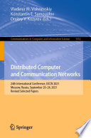 Distributed Computer and Communication Networks : 24th International Conference, DCCN 2021, Moscow, Russia, September 20-24, 2021, Revised Selected Papers /