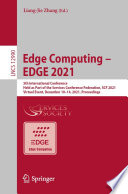 Edge Computing - EDGE 2021 : 5th International Conference, Held as Part of the Services Conference Federation, SCF 2021, Virtual Event, December 10-14, 2021, Proceedings /