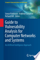 Guide to Vulnerability Analysis for Computer Networks and Systems : An Artificial Intelligence Approach /