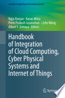 Handbook of Integration of Cloud Computing, Cyber Physical Systems and Internet of Things /
