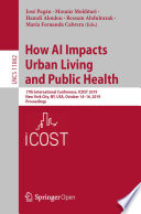 How AI Impacts Urban Living and Public Health : 17th International Conference, ICOST 2019, New York City, NY, USA, October 14-16, 2019, Proceedings /