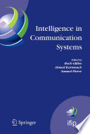 Intelligence in Communication Systems : IFIP International Conference on Intelligence in Communication Systems, INTELLCOMM 2005 Montreal, Canada, October 17-19, 2005 /