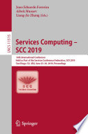 Services Computing - SCC 2019 : 16th International Conference, Held as Part of the Services Conference Federation, SCF 2019, San Diego, CA, USA, June 25-30, 2019, Proceedings /