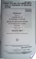 Stumbling onto smut : the alarming ease of access to pornography on peer-to-peer networks : hearing before the Committee on Government Reform, House of Representatives, One Hundred Eighth Congress, March 13, 2003.