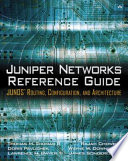 Juniper Networks reference guide : JUNOS routing, configuration, and architecture /