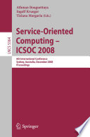 Service-oriented computing - ICSOC 2008 : 6th International Conference, Sydney, Australia, December 1-5, 2008 : proceedings /