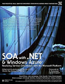 SOA with .NET and Windows Azure : realizing service-orientation with the Microsoft platform /