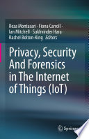Privacy, Security And Forensics in The Internet of Things (IoT)  /