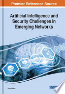 Artificial intelligence and security challenges in emerging networks /