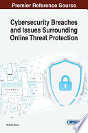 Cybersecurity breaches and issues surrounding online threat protection /