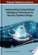 Implementing computational intelligence techniques for security systems design /