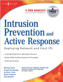 Intrusion prevention and active response : deploying network and host IPS /