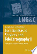 Location based services and telecartography II : from sensor fusion to context models : 5th International Conference on Location Based Services and TeleCartography 2008, Salzburg / Georg Gartner, Karl Rehrl (eds.).