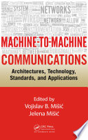 Machine-to-machine communications : architectures, technology, standards, and applications /