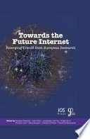 Towards the future internet : emerging trends from European research /