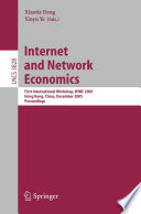 Internet and network economics : first international workshop, WINE 2005, Hong Kong, China, December 15-17, 2005 : proceedings /