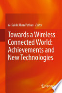Towards a Wireless Connected World: Achievements and New Technologies /