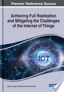 Achieving full realization and mitigating the challenges of the Internet of Things /